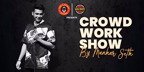 Crowd-Work Show by Manhar Seth