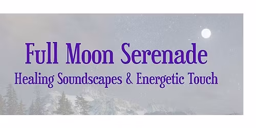 Full Moon Serenade: Healing Soundscapes & Energetic Touch