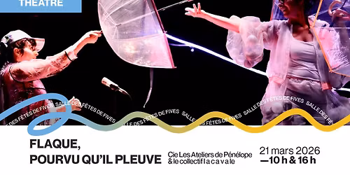 Flaque, pourvu qu'il pleuve \u2013 Cie Les Ateliers de P\u00e9n\u00e9lope & le collectif l a c a v a l e