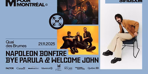 M pour Montr\u00e9al pr\u00e9sente: Napoleon Bonfire \u00b7 Bye Parula \u00b7 Welcome John