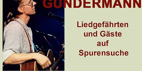 GUNDERMANN - AUF SPURENSUCHE mit den Liedgef\u00e4hrten und vielen G\u00e4sten 