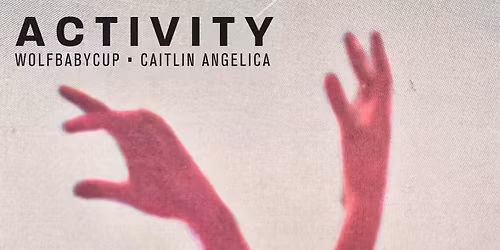 Activity, Wolfbabycup, Caitlin Angelica @ Zhora Darling
