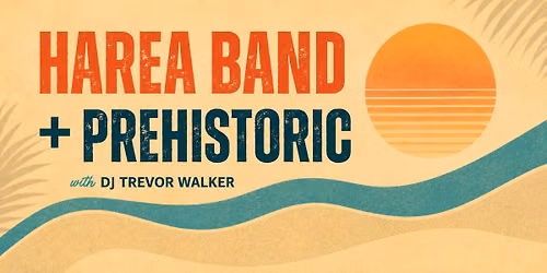 Harea Band & Prehistoric with DJ Trevor Walker 