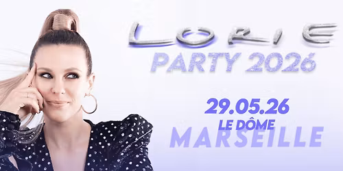 LORIE \u2022 MARSEILLE \u2022 LE D\u00d4ME \u2022 29 MAI 2026