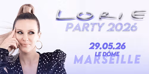 LORIE \u2022 MARSEILLE \u2022 LE D\u00d4ME \u2022 29 MAI 2026