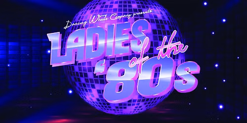 The Dancing Wheels Company Presents Ladies of the 80s!
