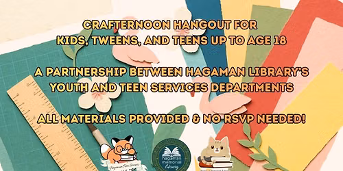 Hagaman Library's Monthly Crafternoon Hangout for Kids, Tweens, and Teens Up to Age 18