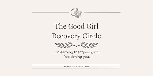 The Good Girl Recovery Circle