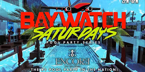 Baywatch Saturdays Pool\/Day Party Series At Encore:#1 in the nation!