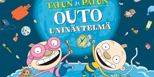 Lasten viikonloppu: Tatun ja Patun outo unin\u00e4ytelm\u00e4