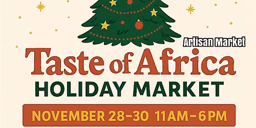 Taste of Africa Artisan Holiday Market - Celebrate The Season