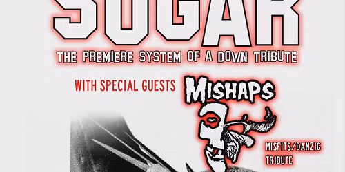 Sugar! (System of a Down Tribute) with Mishaps (Misfits and Danzig Tribute)