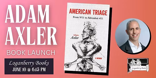 AMERICAN TRIAGE by Adam Axler - Launch Party!