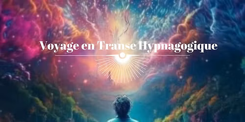 Voyage en Transe Hypnagogique