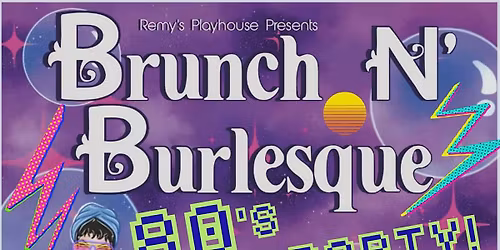 Brunch N' Burlesque 80s Party!