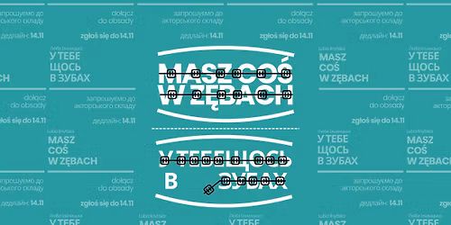 Masz co\u015b w z\u0119bach - do\u0142\u0105cz do obsady | \u0423 \u0442\u0435\u0431\u0435 \u0449\u043e\u0441\u044c \u0432 \u0437\u0443\u0431\u0430\u0445 - \u0430\u043a\u0442\u043e\u0440\u0441\u044c\u043a\u0438\u0439 open call