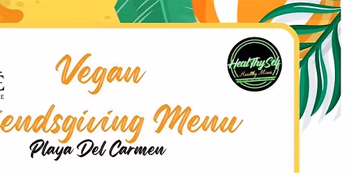 A Vegan Friendsgiving in Playa del Carmen!