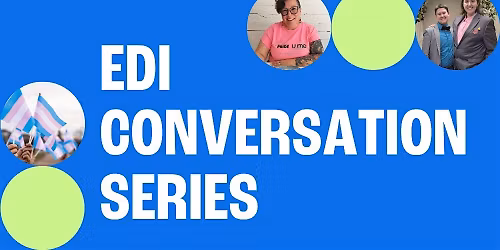 EDI Conversation Series - Trans Experiences and the Power of Allyship