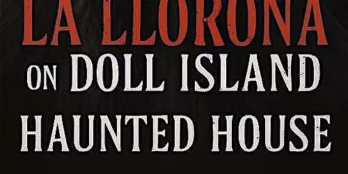 Shine's 2025 Annual Haunted House: La Llorna on Doll Island