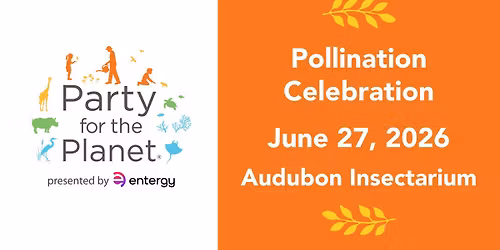 Party for the Planet presented by Entergy New Orleans: Pollination Celebration