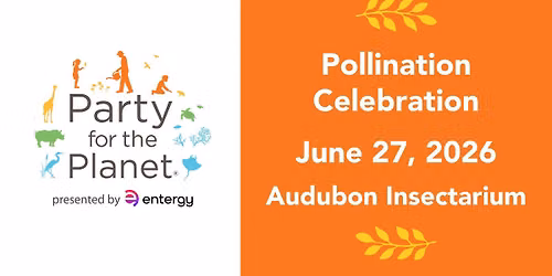 Party for the Planet presented by Entergy New Orleans: Pollination Celebration