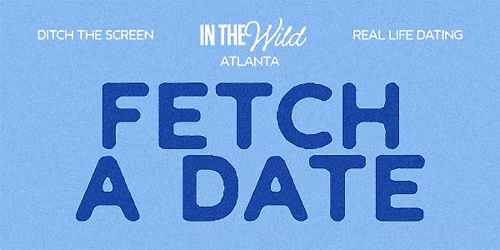 In The Wild Atlanta: Fetch A Date Mixer