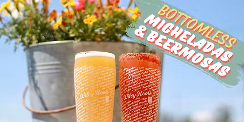 Bottomless Micheladas & Beermosas @ Wiley Roots Brewing