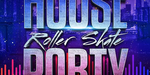 \ud83c\udfb6\ud83d\udefc HOUSE ROLLER SKATE PARTY! \ud83d\udefc\ud83c\udfb6