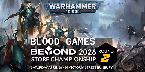 Blood Games - Beyond Warhammer 40,000 Store Championship Round 2