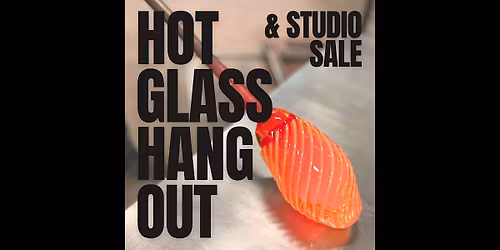 Hot Glass Hangout & Studio Sale: 21+ Edition