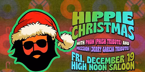 Hippie Christmas with Phun (Phish Tribute) and Mission (Jerry Garcia Tribute) at High Noon Saloon