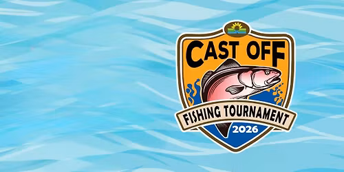 Cast Off Fishing Tournament - May 16, 2026