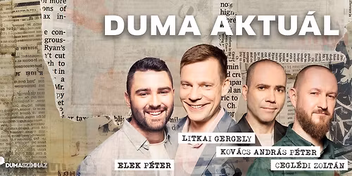 Duma Aktu\u00e1l - Cegl\u00e9di Zolt\u00e1n, Elek P\u00e9ter, Kov\u00e1cs Andr\u00e1s P\u00e9ter, Litkai Gergely