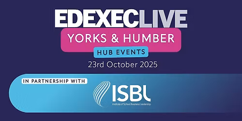 EdExec LIVE 2025: Yorks & Humber