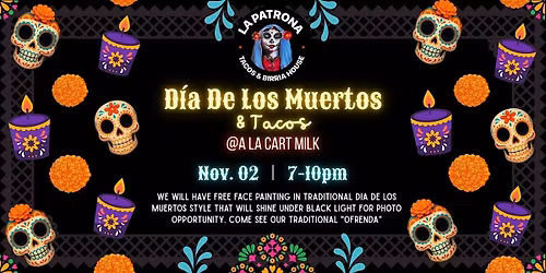 Dia De Los Muertos & Tacos @A La Cart Milk by La Patrona Birria House