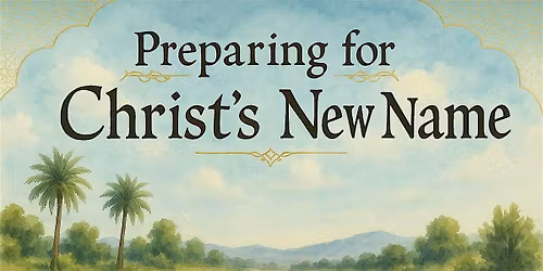 Preparing for Christ\u2019s New Name