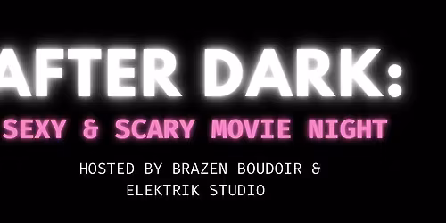 AFTER DARK: Sexy Scary Movie Night (ladies only)