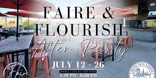 Faire & Flourish After Party at Empire Beer Garden | July 12 & 26