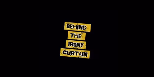 BEHIND THE IRONY CURTAIN