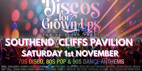 SOUTHEND CLIFFS PAVILION  - Discos for Grown ups 70s 80s 90s Disco Party!