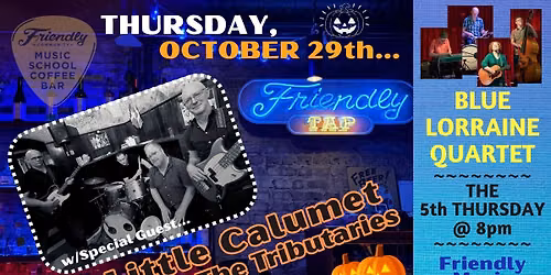 5th THURSDAYS @Friendly w\/BLUE LORRAINE QUARTET *Special Guest: LITTLE CALUMET & THE TRIBUTARIES**