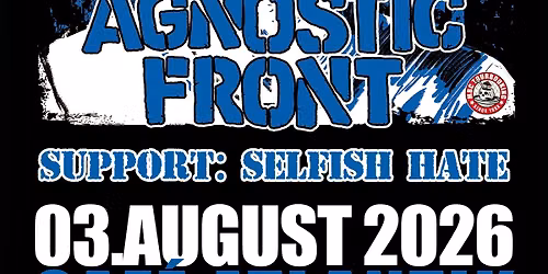 AGNOSTIC FRONT + SELFISH HATE