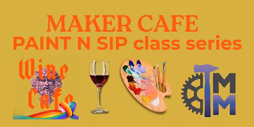 MAKER CAFE: PAINT N SIP SERIES