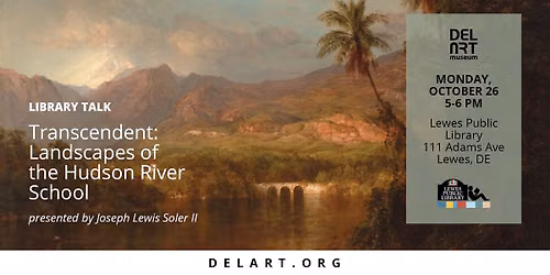 Lewes Public Library Talk- Transcendent: Landscapes of the Hudson River School with Joseph Soler II