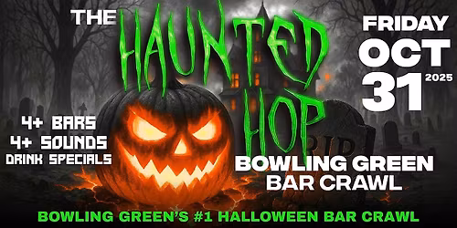 The Haunted Hop | Bowling Green Halloween Bar Crawl | Friday, October 31st