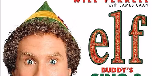 ONE NIGHT ONLY - Dec Tw \u201cELF\u201d th! ELF - SING & CHEER ALONG!