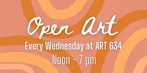 Open Art \u2013 Every Wednesday at Art 634