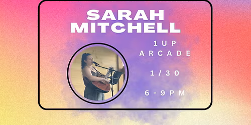 Sarah Mitchell @ 1UP Arcade