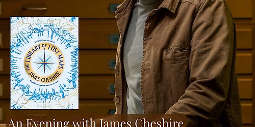 The Library of Lost Maps: An Evening with James Cheshire