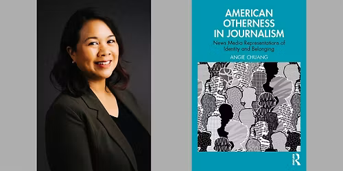 Angie Chuang -- "American Otherness in Journalism"
